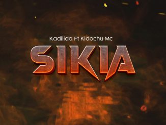 Kadilida – Sikia ft. KIDOCHU MC